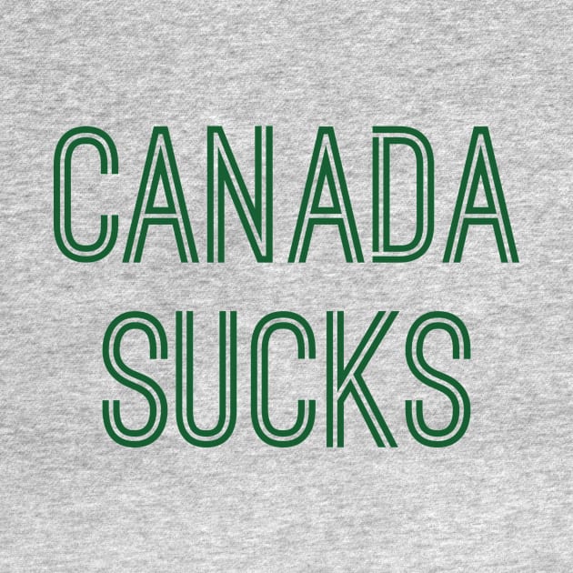Canada Sucks (Green Text) by caknuck